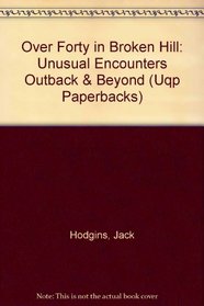 Over Forty in Broken Hill: Unusual Encounters Outback & Beyond (Uqp Paperbacks)