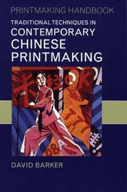 Traditional Techniques in Contemporary Chinese Printmaking (Printmaking Handbooks)