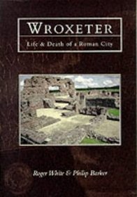 Wroxeter Life and Death of a Roman City