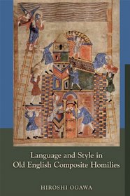 Language and Style in Old English Composite Homilies (Medieval and Renaissance Texts and Studies)