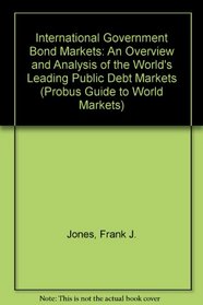 The International Government Bond Markets: An Overview and Analysis of the Worlds Leading Public Debt Markets (Probus Guide to World Markets)