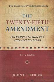 The Twenty-Fifth Amendment: Its Complete History and Applications