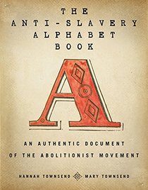 The Anti-Slavery Alphabet Book: An Authentic Document of the Abolitionist Movement