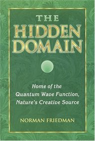 The Hidden Domain: Home of the Quantum Wave Function, Nature's Creative Source