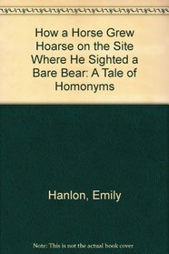 How a Horse Grew Hoarse on the Site Where He Sighted a Bare Bear: A Tale of Homonyms