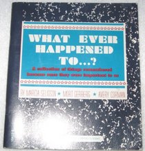 What ever happened to ...?: A collection of things remembered because once they were important to us