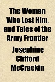 The Woman Who Lost Him, and Tales of the Army Frontier