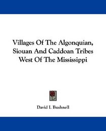 Villages Of The Algonquian, Siouan And Caddoan Tribes West Of The Mississippi