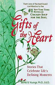 Gifts of the Heart : Stories that Celebrate Life's Defining Moments