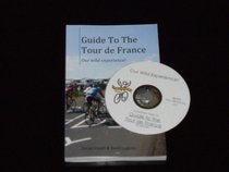 Guide to the Tour de France Our Wild Experience!