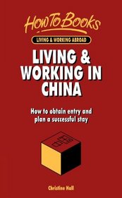 Living & Working in China: How to Obtain Entry & Plan a Successful Stay (How to Books. Living & Working Abroad)