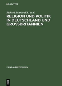 Religion Und Politik in Deutschland Und Grossbritannien/Religion and Politics In... (Prinz-Albert-Studien)