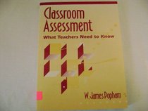 Classroom Assessment: What Teachers Need to Know