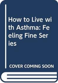 How to Live Well with Asthma (Feeling Fine/1-Audio Cassette)