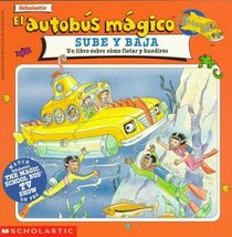 Scholastic El Autobus Magico Sube Y Baja: UN Libro Sobre Como Flotar Y Hundirse (El Autobus Magico)