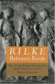 Rilke: Between Roots (Lockert Library of Poetry in Translation)