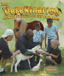 Los Veterinarios Cuidan La Salud De Los Animales/Veterinarians Help Keep Animals Healthy (Mi Comunidad Y Quienes Contribuyen a Ella / My Community and Its Helpers) (Spanish Edition)