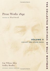Prose Works 1892: Volume II: Collect and Other Prose (The Collected Writings of Walt Whitman) (Volume 2)