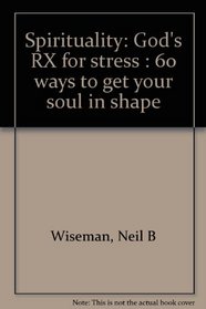 Spirituality: God's RX for stress : 60 ways to get your soul in shape
