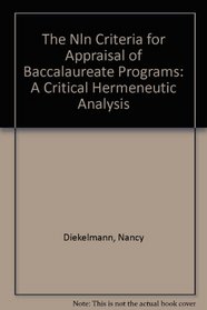 The Nln Criteria for Appraisal of Baccalaureate Programs: A Critical Hermeneutic Analysis (National League for Nursing Publication)