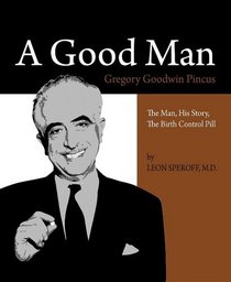 A Good Man: The Man, His Story, the Birth Control Pill