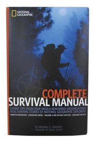 Complete Survival Manual: Expert Tips From Four World-renowned Organizations Plus Survival Stories of National Geographic Explorers