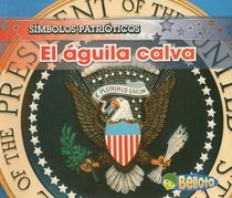 El Aguila Calva/ the Bald Eagle (Simbolos Patrioticos/ Patriotic Symbols) (Spanish Edition)