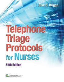 Telephone Triage Protocols for Nursing (Briggs, Telephone Triage Protocols for Nurses098227)