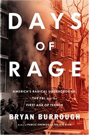 Days of Rage: America?s Radical Underground, the FBI, and the First Age of Terror