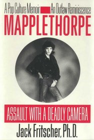 Mapplethorpe: Assault with a Deadly Camera: A Pop Culture Memoir-An Outlaw Reminiscence