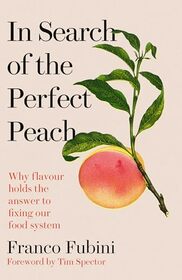 In Search of the Perfect Peach: Why flavour holds the answer to fixing our food system