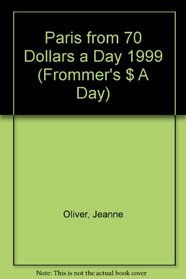Frommer's 99 Paris from $70 a Day: The Ultimate Guide to Comfortable Low-Cost Travel (Serial)