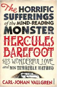 The Horrific Sufferings of the Mind-Reading Monster Hercules Barefoot, His Wonderful Love and Terrible Hatred