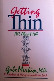 Getting Thin: All About Fat--How You Get It, How You Lose It, How You Keep It Off for Good