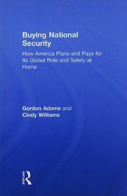Buying National Security: How America Plans and Pays for Its Global Role and Safety at Home