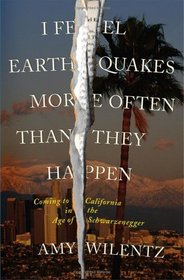 I Feel Earthquakes More Often Than They Happen: Coming to California in the Age of Schwarzenegger