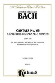Cantata No. 65 -- Sie werden aus Saba alle kommen: SATB with TB Soli (German, English Language Edition) (Kalmus Edition)