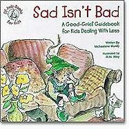 Sad Isn't Bad: A Good-Grief Guidebook for Kids Dealing with Loss (Kids Elf-Help)
