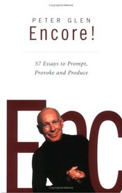 Peter Glen Encore! 57 Essays to Prompt, Provoke and Produce