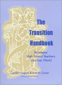 The Transition Handbook: Strategies High School Teachers Use that Work!