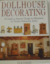 Dollhouse Decorating: A Guide to Interior Design in Miniature, in Twelve Distinctive Styles