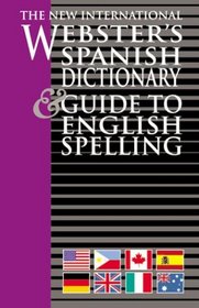 The New International Webster Spanish Dictionary and Guide To English Spelling