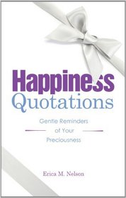 Happiness Quotations: Gentle Reminders of Your Preciousness