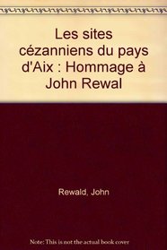 Les sites cezanniens du pays d'Aix: Hommage a John Rewald (French Edition)