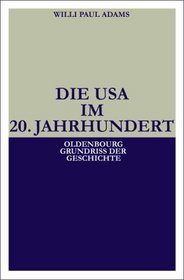 Die USA im 20. Jahrhundert (Oldenbourg Grundriss der Geschichte)