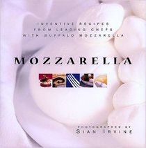 Mozzarella: Inventive Recipes from Leading Chefs With Buffalo Mozzarella