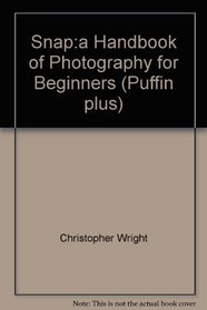 Snap:a Handbook of Photography for Beginners (Puffin plus)