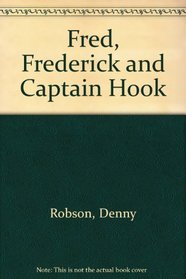Fred, Frederick and Captain Hook