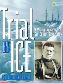 Trial by ice: A photobiography of Sir Ernest Shackleton