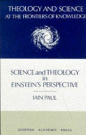 Science and Theology in Einstein's Perspective (Theology and Science at the Frontiers of Knowledge, 3)